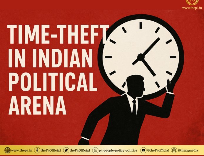 Time-Theft in the Indian Political Arena – The Invisible Corruption We Don’t Count